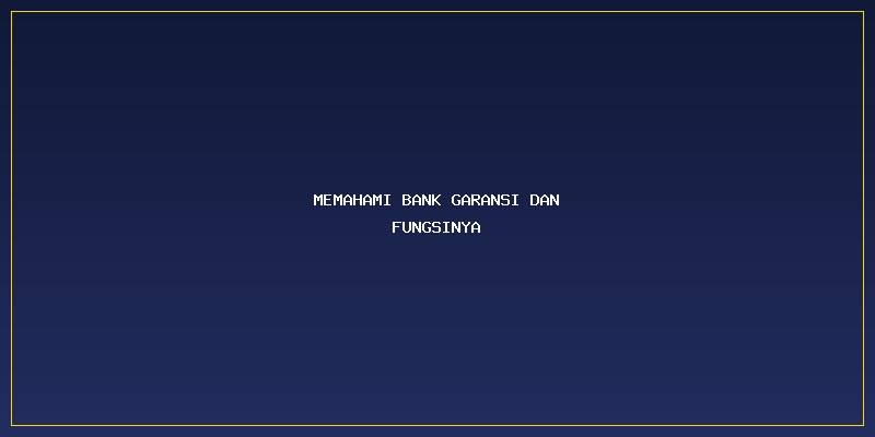 Prosedur Pencairan Bank Garansi: Memahami Bank Garansi dan Fungsinya